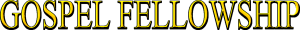Gospel FellowshipGospel Fellowship